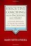 Executive Coaching with Backbone and Heart: A Systems Approach to Engaging Leaders with Their Challenges