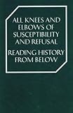 All knees and elbows of susceptibility and refusal : reading history from below