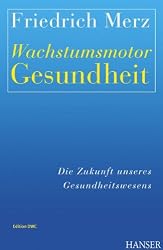 Wachstumsmotor Gesundheit: Die Zukunft unseres Gesundheitswesens: Edition DWC