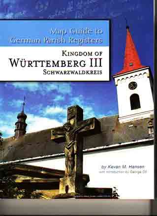 Kingdom of Württemberg III - Schwarzwaldkreis (Map Guide to German Parish Registers, Volume 7)