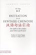 Initiation � la syntaxe chinoise : Des rep�res et des analyses pour �crire et parler juste