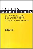 Le variazioni dell'identità. Il tipo di architettura (Studi e progetti del DPA)