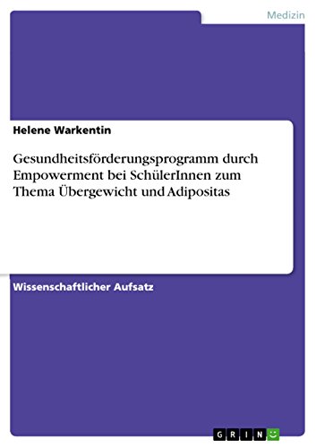 Gesundheitsförderungsprogramm durch Empowerment bei SchülerInnen zum Thema Übergewicht und Adipositas (German Edition)