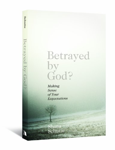 Betrayed by God?: Making Sense of Your Expectations