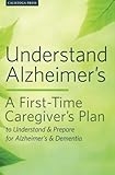 Understand Alzheimer's: A First-Time Caregiver's Plan to Understand & Prepare for Alzheimer's & Dementia