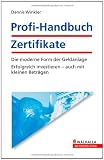 Profi-Handbuch Zertifikate: Die moderne Form der Geldanlage-Erfolgreich investieren auch mit kleinen Betr&auml;gen - Dennis Winkler