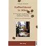 Kaffeeh�user in Wien: Ein F�hrer durch eine Wiener Institution. Klassiker, moderne Cafes, Konditoreien, Coffeeshops
