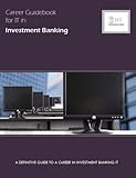 Career Guidebook for IT in Investment Banking: A Definitive Guide to a Career in Investment Banking IT