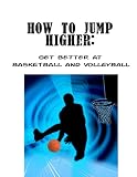 How to Jump Higher- Get Better at Basketball and Volleyball