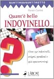 Quant'è bello indovinello... Oltre 150 indovinelli, enigmi, paradossi e quiz spaccameningni (Quattro e quattrotto)