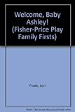 Welcome, baby Ashley! : a book with flaps