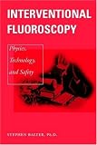Interventional Fluoroscopy: Physics, Technology, Safety (Wiley-Liss Publication)