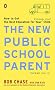 The New Public School Parent: How to Get the Best Education for Your Elementary School Child