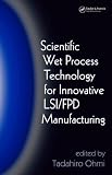 Scientific Wet Process Technology for Innovative LSI/FPD Manufacturing