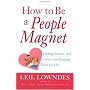 How to Be a People Magnet : Finding Friends--and Lovers--and Keeping Them for Life