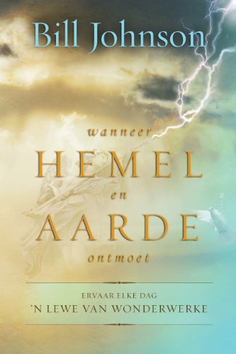 Wanneer hemel en aarde ontmoet: Ervaar elke dag 'n lewe van wonderwerke (Afrikaans Edition)