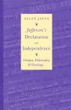 Jefferson's Declaration of Independence: Origins, Philosophy, and Theology