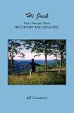 Hi Josh - Parts Two and Three: Recovery and Healing