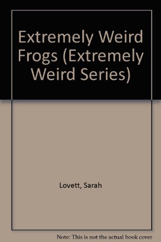 Extremely Weird Frogs (Extremely Weird Series)