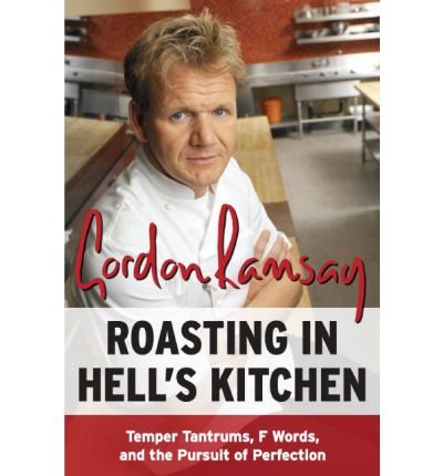 [ Roasting in Hell's Kitchen: Temper Tantrums, F Words, and the Pursuit of Perfection[ ROASTING IN HELL'S KITCHEN: TEMPER TANTRUMS, F WORDS, AND THE PURSUIT OF PERFECTION ] By Ramsay, Gordon ( Author )Mar-01-2007 Paperback