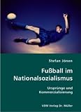 Fu�ball im Nationalsozialismus: Urspr�nge und Kommerzialisierung - Stefan J�nen