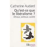 Qu'est-ce que le lib�ralisme�?: �thique, politique, soci�t�par Catherine Audard