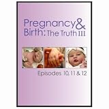 Pregnancy and Birth: The Truth 3 Ep 10 - 12 [DVD] [2010]