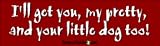 I'll get you my pretty, and your little dog too - funny stickers (Small 5 x 1.4 in.)