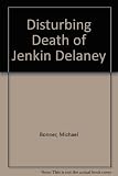 The disturbing death of Jenkin Delaney