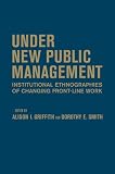 Under new public management : institutional ethnographies of changing front-line work