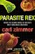 Parasite Rex : Inside the Bizarre World of Nature's Most Dangerous Creatures