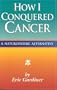 How I Conquered Cancer: A Naturopathic Alternative