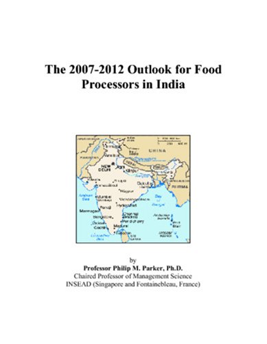 The 2007-2012 Outlook for Food Processors in India
