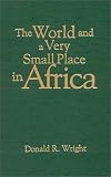 The World and a Very Small Place in Africa (Sources and Studies in World History)