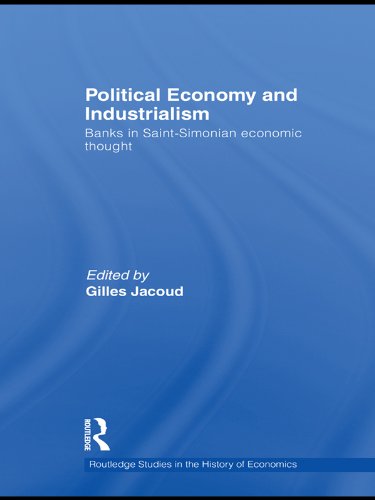 Political Economy and Industrialism: Banks in Saint-Simonian Economic Thought (Routledge Studies in the History of Economics)