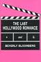 The Last Hollywood Romance: A Novel