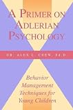 Adlerian Primer
 How to Manage Children at Home and in the Classroom,
Alex Chew