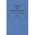 Topics in Gerontology: Selected Annotated Bibliographies (Bibliographies and Indexes in... by  Thomas O. Blank