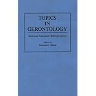 Topics in Gerontology: Selected Annotated Bibliographies (Bibliographies and Indexes in... by Thomas O. Blank