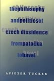 The Philosophy and Politics of Czech Dissidence from Patocka to Havel (Pitt Russian East European)