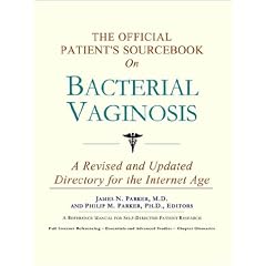 The Official Patient's Sourcebook on Bacterial Vaginosis: A Revised and Updated Directory for the Internet Age