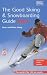 Click here to Compare Prices of The Good Skiing and Snowboarding Guide (
