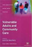 Vulnerable Adults and Community Care: A Reader (Post-Qualifying Social Work Practice)