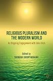 Religious Pluralism and the Modern World: An Ongoing Engagement with John Hick