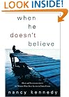 When He Doesn't Believe: Help and Encouragement for Women Who Feel Alone in Their Faith