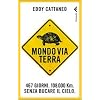 Mondoviaterra. 467 giorni, 108.000 Km. Senza bucare il cielo (Varia)
