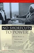 No Shortcuts to Power: African Women in Politics and Policy Making