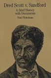 Dred Scott v. Sandford: A Brief History with Documents (The Bedford Series in History and Culture)