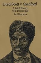 Dred Scott v. Sandford: A Brief History with Documents (The Bedford Series in History and Culture)