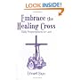Embrace the Healing Cross: Daily Prayscriptions for Lent